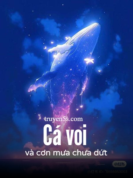 Đọc truyện Cá Voi Và Cơn Mưa Chưa Dứt - Cố Lai Nhất  - Cố Lai Nhất