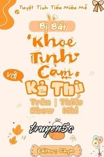 truyện Bị Bắt “Khoe Tình Cảm” Với Kẻ Thù Trên Show Thiếu Nhi Đọc truyện Bị Bắt “Khoe Tình Cảm” Với Kẻ Thù Trên Show Thiếu Nhi - Tuyệt Tình Tiểu Miêu Mễ