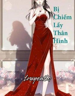 truyện Bị Chiếm Lấy Thân Hình Đọc truyện Bị Chiếm Lấy Thân Hình - San San
