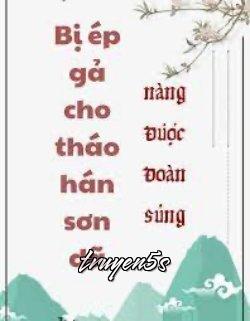 truyện Bị Ép Gả Cho Tháo Hán Sơn Dã Nàng Được Đoàn Sủng Đọc truyện Bị Ép Gả Cho Tháo Hán Sơn Dã Nàng Được Đoàn Sủng - Lại Mân Côi