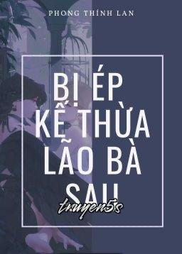 truyện Bị Ép Kế Thừa Lão Bà Đọc truyện Bị Ép Kế Thừa Lão Bà - Phong Thính Lan