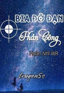 truyện Bia Đỡ Đạn Phản Công Đọc truyện Bia Đỡ Đạn Phản Công - Hoàn Nhĩ WR