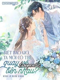 truyện Biết Bao Giờ Ta Mới Có Thể Quay Về Bên Nhau Đọc truyện Biết Bao Giờ Ta Mới Có Thể Quay Về Bên Nhau - Mình là Ngân Giang