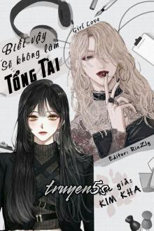 Đọc truyện Biết Vậy Sẽ Không Làm Tổng Tài - Kim Kha