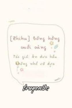 truyện Bông Hồng Cuối Cùng Đọc truyện Bông Hồng Cuối Cùng - Cật Tây Qua Bất Thổ Tây Qua Bì/Ăn dưa hấu không nhổ hạt