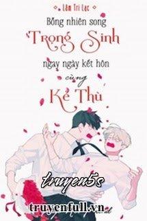 truyện Bỗng Nhiên Song Trọng Sinh Ngay Ngày Kết Hôn Cùng Kẻ Thù Đọc truyện Bỗng Nhiên Song Trọng Sinh Ngay Ngày Kết Hôn Cùng Kẻ Thù - Lâm Tri Lạc