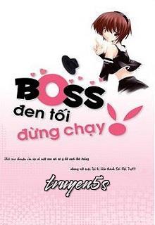 Đọc truyện Boss Đen Tối Đừng Chạy - Mèo Lười Ngủ Ngày
