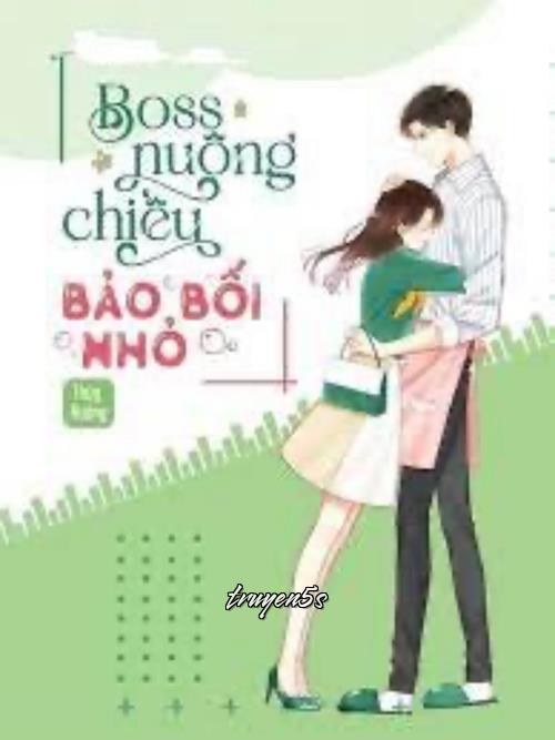 truyện Boss Nuông Chiều Bảo Bối Nhỏ Đọc truyện Boss Nuông Chiều Bảo Bối Nhỏ - Thúy Hường