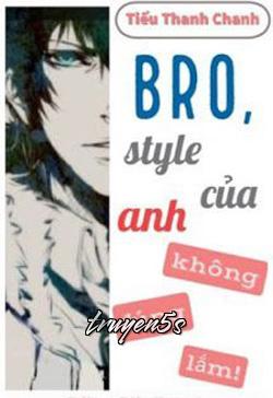 truyện Bro, Style Của Anh Không Đúng Lắm! Đọc truyện Bro, Style Của Anh Không Đúng Lắm! - Tiếu Thanh Chanh