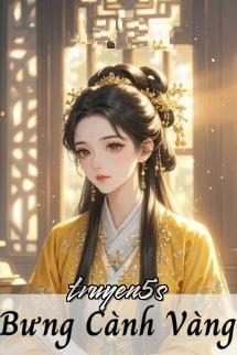 Đọc truyện Bưng Cành Vàng - Lục Trúc Thanh Thanh - Lục Trúc Thanh Thanh