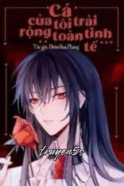 truyện Cá Của Tôi Trải Rộng Toàn Tinh Tế Đọc truyện Cá Của Tôi Trải Rộng Toàn Tinh Tế - Điềm Họa Phảng