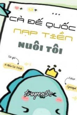 truyện Cả Đế Quốc Nạp Tiền Nuôi Tôi Đọc truyện Cả Đế Quốc Nạp Tiền Nuôi Tôi - Vi Miêu Tác Trành