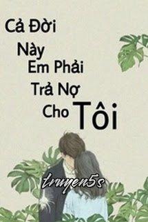 truyện Cả Đời Này Em Phải Trả Nợ Cho Tôi Đọc truyện Cả Đời Này Em Phải Trả Nợ Cho Tôi - HThienDu
