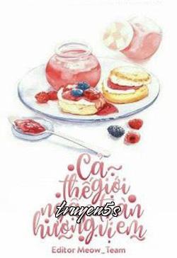 truyện Cả Thế Giới Tràn Ngập Hương Vị Em Đọc truyện Cả Thế Giới Tràn Ngập Hương Vị Em - Lucia Lộ Thần