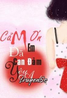 truyện Cảm Ơn Em, Đã Can Đảm Yêu Anh Đọc truyện Cảm Ơn Em, Đã Can Đảm Yêu Anh - Phong Tử Tam Tam