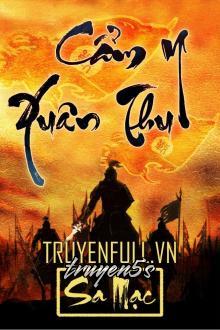 truyện Cẩm Y Xuân Thu Đọc truyện Cẩm Y Xuân Thu - Sa Mạc