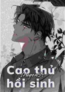truyện Cao Thủ Hồi Sinh Đọc truyện Cao Thủ Hồi Sinh - Khả Ca
