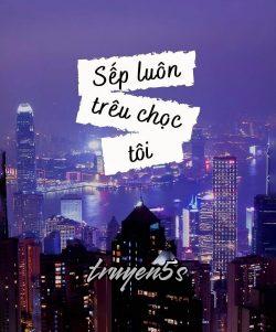 truyện Cấp Trên Luôn Trêu Chọc Tôi!!! Đọc truyện Cấp Trên Luôn Trêu Chọc Tôi!!! - Tương Tử Bối