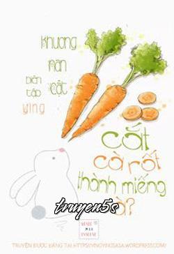 truyện Cắt Cà Rốt Thành Miếng À? Đọc truyện Cắt Cà Rốt Thành Miếng À? - Khương Nan Cật