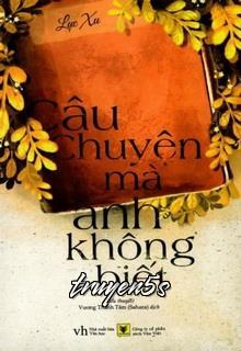 Đọc truyện Câu Chuyện Mà Anh Không Biết - Lục Xu
