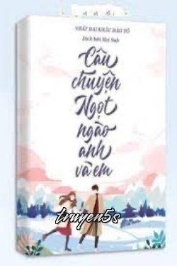 truyện Câu Chuyện Ngọt Ngào Anh Và Em Đọc truyện Câu Chuyện Ngọt Ngào Anh Và Em - Nhất Đại Khẩu Đào Tô