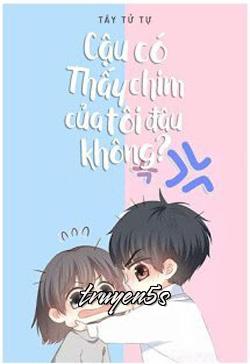truyện Cậu Có Thấy Chim Của Tôi Đâu Không? Đọc truyện Cậu Có Thấy Chim Của Tôi Đâu Không? - Tây Tử Tự