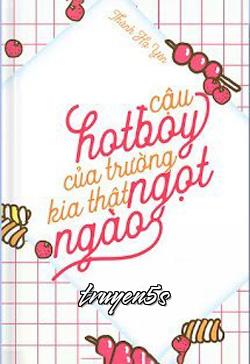 truyện Cậu Hotboy Trường Kia Thật Ngọt Ngào Đọc truyện Cậu Hotboy Trường Kia Thật Ngọt Ngào - Thành Hạ Yên