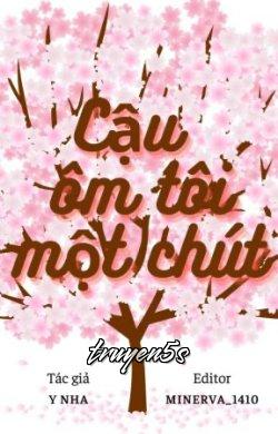 truyện Cậu Ôm Tôi Một Chút Đọc truyện Cậu Ôm Tôi Một Chút - Y Nha