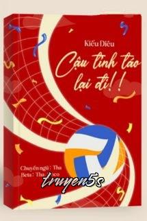 truyện Cậu Tỉnh Táo Lại Đi! - Kiều Diêu Đọc truyện Cậu Tỉnh Táo Lại Đi! - Kiều Diêu - Kiều Diêu