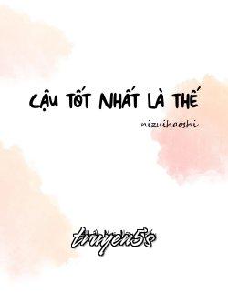 truyện Cậu Tốt Nhất Là Thế Đọc truyện Cậu Tốt Nhất Là Thế - Nhất Mai Nữu Khấu