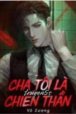 Đọc truyện Cha Tôi Là Chiến Thần - Vô Sương