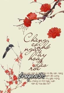 truyện Chàng Có Nhớ Ngày Ấy Hoa Đào Rơi Đọc truyện Chàng Có Nhớ Ngày Ấy Hoa Đào Rơi - Diệp Y