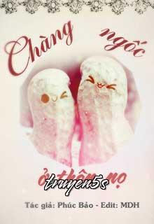 truyện Chàng Ngốc Ở Thôn Nọ Đọc truyện Chàng Ngốc Ở Thôn Nọ - Phúc Bảo