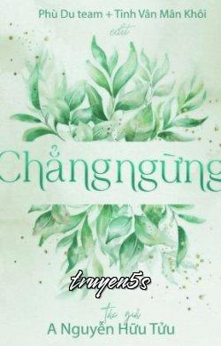 Đọc truyện Chẳng Ngừng - A Nguyễn Hữu Tửu