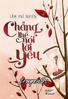 truyện Chẳng Thể Nói Lời Yêu Đọc truyện Chẳng Thể Nói Lời Yêu - Lâm Phỉ Nhiên
