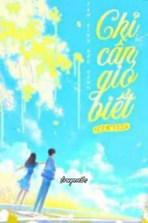 truyện Chỉ Cần Gió Biết Đọc truyện Chỉ Cần Gió Biết - Thả Mộng