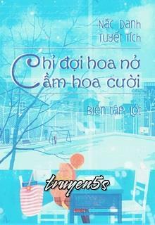 truyện Chỉ Đợi Hoa Nở Cầm Hoa Cười Đọc truyện Chỉ Đợi Hoa Nở Cầm Hoa Cười - Nặc Danh Tuyết Tích
