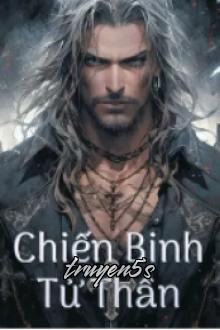 truyện Chiến Binh Tử Thần Đọc truyện Chiến Binh Tử Thần - SS Tần