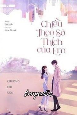 truyện Chiều Theo Sở Thích Của Em Đọc truyện Chiều Theo Sở Thích Của Em - Khương Chi Ngư
