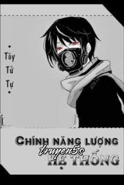 truyện Chính Năng Lượng Hệ Thống Đọc truyện Chính Năng Lượng Hệ Thống - Tây Tử Tự