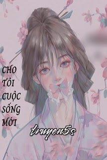 Đọc truyện Cho Tôi Một Cuộc Sống Mới - Hải Đích Cáp Tử