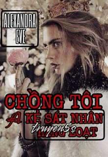 Đọc truyện Chồng Tôi Là Kẻ Sát Nhân Hàng Loạt - Alexandra Eve