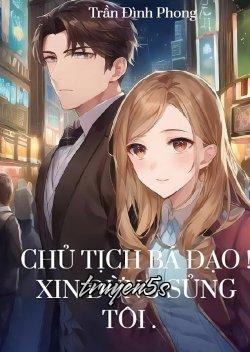 Đọc truyện Chủ Tịch Bá Đạo! Xin Đừng Sủng Tôi - Trần Đình Phong