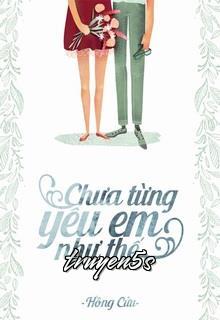 Đọc truyện Chưa Từng Yêu Em Như Thế - Hồng Cửu