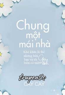 Đọc truyện Chung Một Mái Nhà - Cay Cay