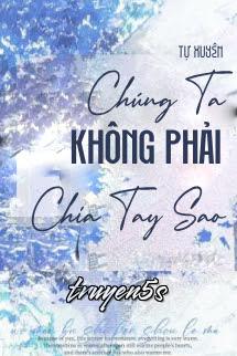 truyện Chúng Ta Không Phải Chia Tay Sao Đọc truyện Chúng Ta Không Phải Chia Tay Sao - Tự Xuyên