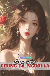 Đọc truyện Chúng Ta, Người Lạ - Khuyết Danh