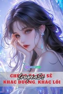truyện Chúng Ta Rồi Sẽ Khác Đường, Khác Lối Đọc truyện Chúng Ta Rồi Sẽ Khác Đường, Khác Lối - Khuyết Danh