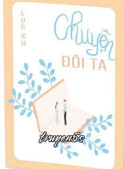 truyện Chuyện Đôi Ta Đọc truyện Chuyện Đôi Ta - Lục Xu