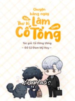Đọc truyện Chuyện Hằng Ngày Của Thư Ký Lâm Cùng Cố Tổng - Cố Ương Ương